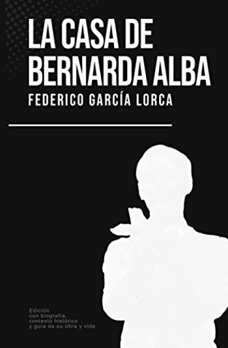 La casa de Bernarda Alba: Federico García Lorca (Con biografía, contexto histórico y guía) von Independently published